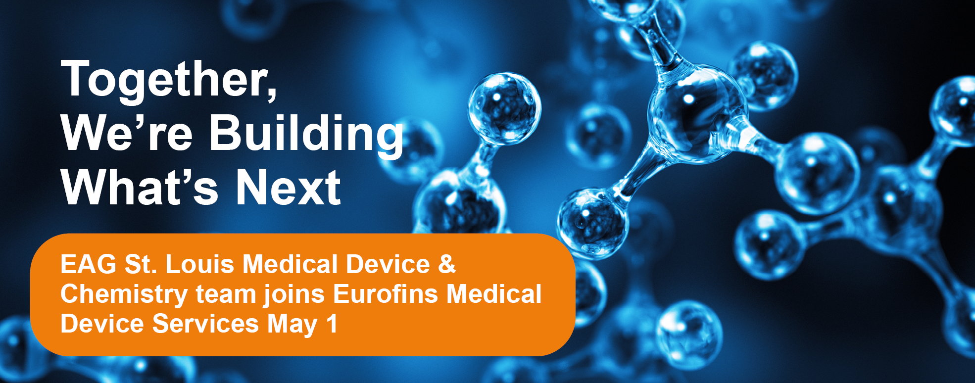 Digital banner with a dark blue background featuring abstract molecular or chemical structures, alongside the text: “Together, We’re Building What’s Next” and “EAG is Louisi Medical Device & Chemistry team joins Eurofins Medical Device Services.”